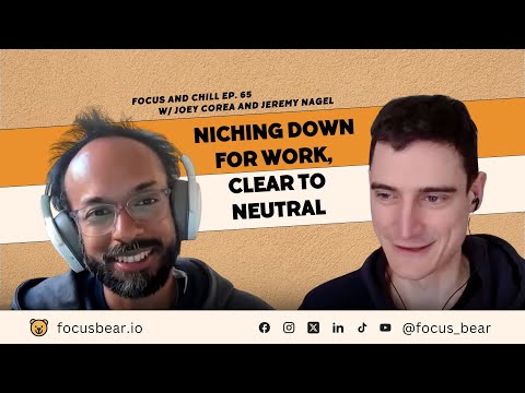 niching down for work, clear to neutral - Focus and Chill Ep 65  - Joey Corea and Jeremy Nagel