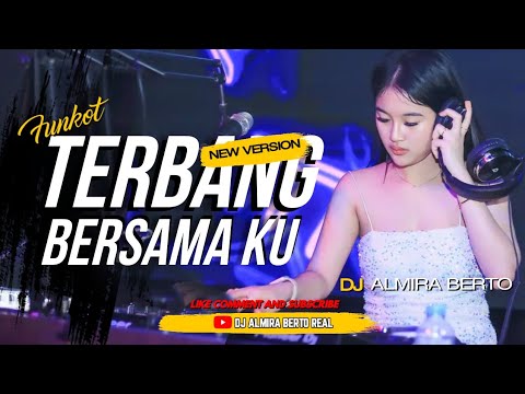 FUNKOT - TERBANG BERSAMA KU |NEW VERS.2023 | DJ ALMIRA BERTO