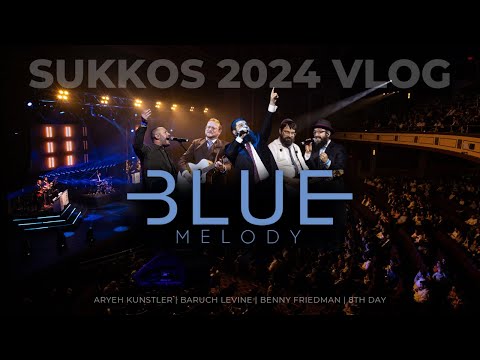 Blue Melody Sukkos '24 Vlog - Benny Friedman, Baruch Levine, 8th Day & Aryeh Kunstler