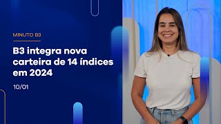 B3 integra a nova carteira de 14 índices em 2024 | Minuto B3 – 10/01/2024 B3 integra a nova carteira de 14 índices em 2024 | Minuto B3 – 10/01/2024