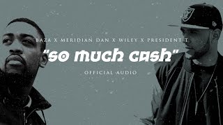 Meridian Dan, Wiley & President T - So Much Cash (Prod. By Baza)