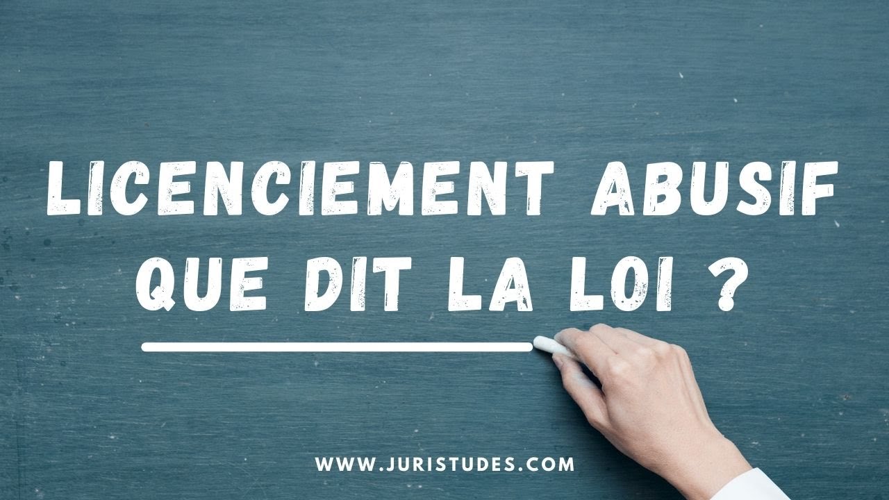 LE LICENCIEMENT ABUSIF : QUE DIT LA LOI ?