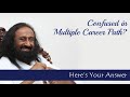 Confused in Multiple Career Path? Here's your answer | Sri Sri Ravi Shankar