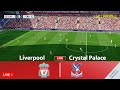 [LIVE] Liverpool vs Crystal Palace\ Premier League 23/24 Full Match - Video Game Simulation