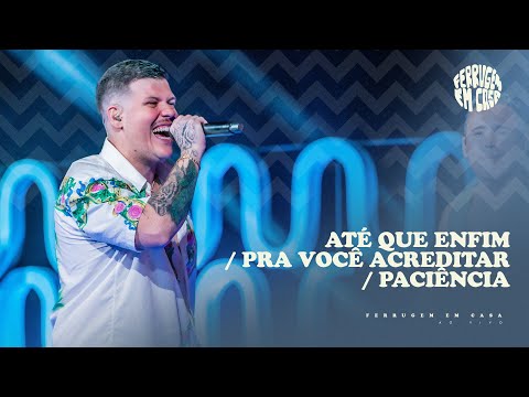 Ferrugem - Até que Enfim / Pra Você Acreditar / Paciência (Ferrugem Em Casa Ao Vivo)