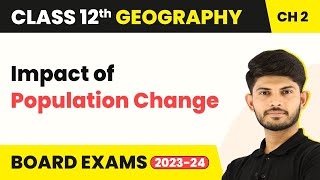 Impact of Population Change - The World Population | Unit 2 Class 12 Geography (2023-24)