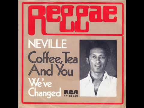 Neville - Coffee tea and you  &  We have changed
