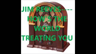 JIM REEVES    HOW'S THE WORLD TREATING YOU