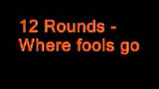 12 Rounds - "Where Fools Go"