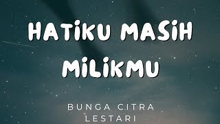 Hatiku Masih Milikmu (Jera) - Bunga Citra Lestari (Lirik)