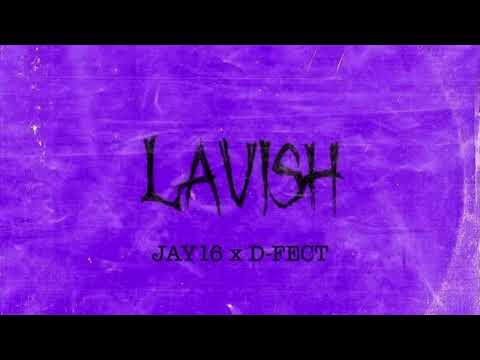 Jay16 - Lavish (Ft. D-FECT)