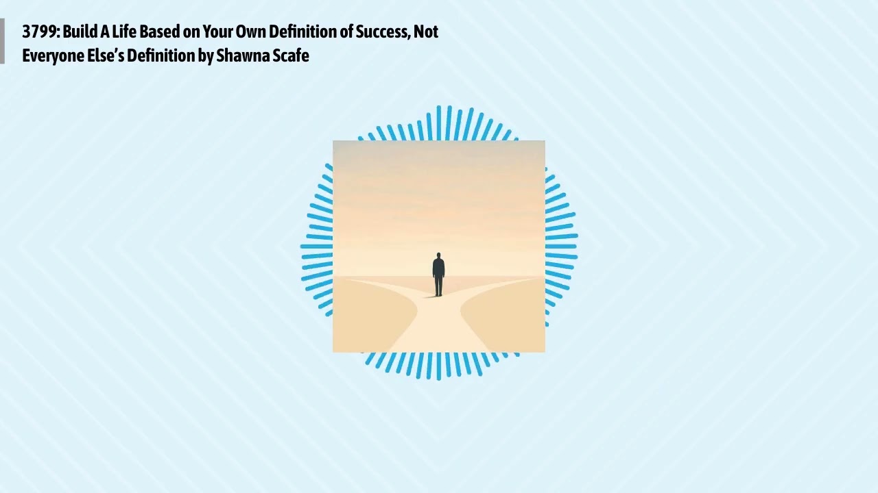 3799: Build A Life Based on Your Own Definition of Success, Not Everyone Else’s Definition by...