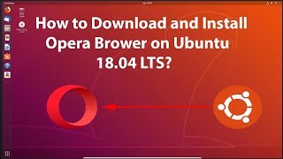 How to Download and Install Opera Brower on Ubuntu 18.04 LTS?