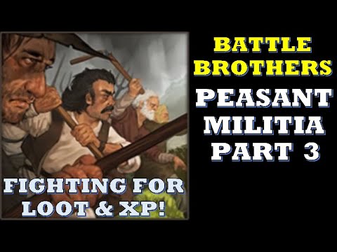 Battle Brothers - Peasant Militia Part 3 - Day 6-12 - Fighting for Loot and XP!