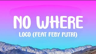 Download lagu NO WHERE - LOCO (FEAT. FEBY PUTRI) LYRICS  mp3