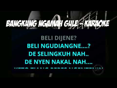 Bangkung Ngamah Gule - Dek Ulik (Karaoke Version)
