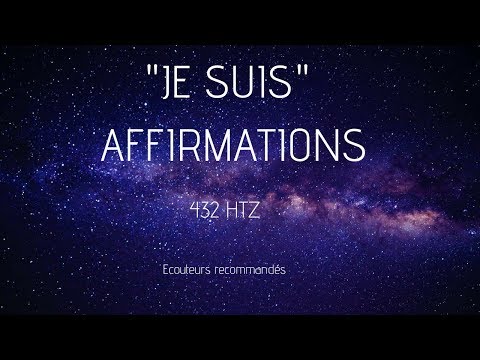 "JE SUIS" AFFIRMATIONS POUR ATTIRER ABONDANCE, BONHEUR,AMOUR, CONFIANCE ET GUERISON - 432 HERTZ -