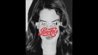 Cola (My pussy tastes like pepsi cola) - Lana Del Rey