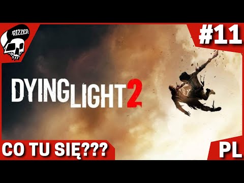 DYING LIGHT 2 PL #11 🔥🧟 - CO TU SIĘ ODJANIEPAWLIŁO?