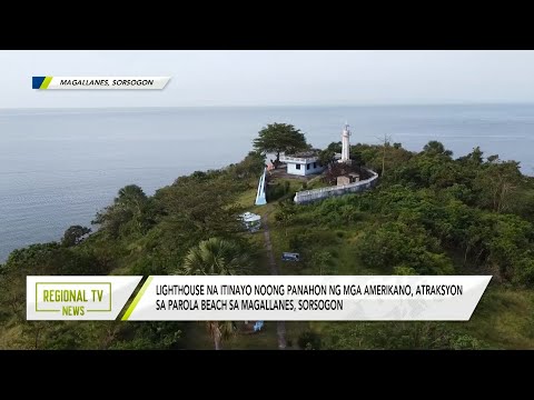 Regional TV News: Lighthouse na itinayo sa panahon ng mga Amerikano, atraksyon sa Sorsogon