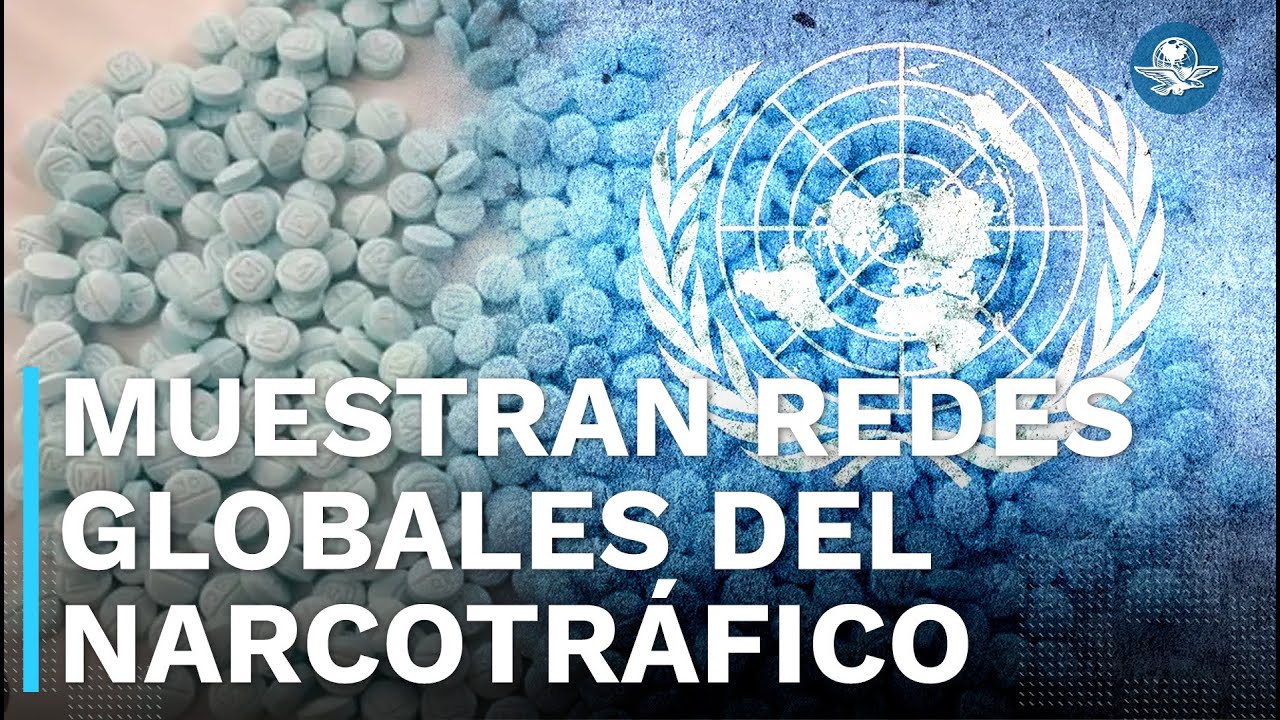 ONU realiza un radiografía de la red del narcotráfico alrededor del mundo