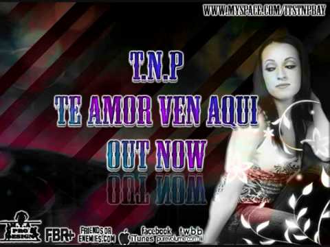 T.N.P - Te Amor Ven Aqui (Youtube Version).wmv
