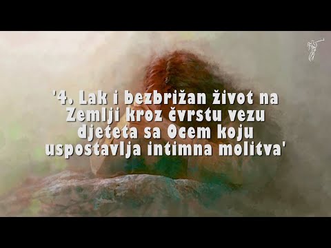 MOLITVA U DUHU I ISTINI (3.dio) - 4. Lak i bezbrižan život na Zemlji...dijete-Ocem...intimna molitva