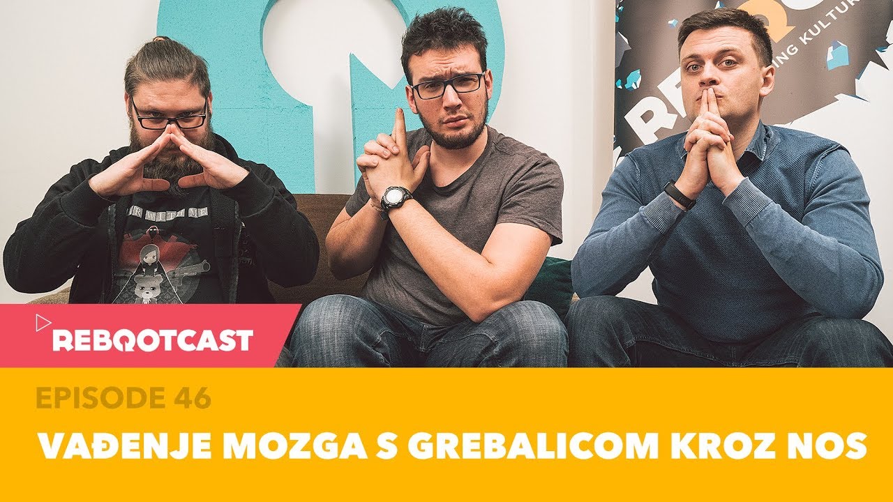 Rebootcast / Episode 46 / Vađenje mozga s grebalicom kroz nos