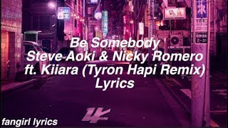 Be Somebody || Steve Aoki &amp; Nicky Romero ft. Kiiara (Tyron Hapi Remix) Lyrics