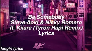 Be Somebody || Steve Aoki &amp; Nicky Romero ft. Kiiara (Tyron Hapi Remix) Lyrics