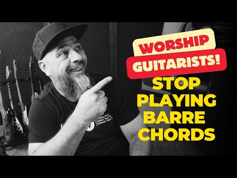Worship Guitarists Stop Playing Barre Chords - Do This Instead