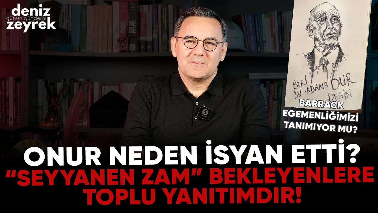 Deniz Zeyrek: "Onur neden isyan etti?, “Seyyanen Zam” bekleyenlere toplu yanıtımdır!" #onurşener