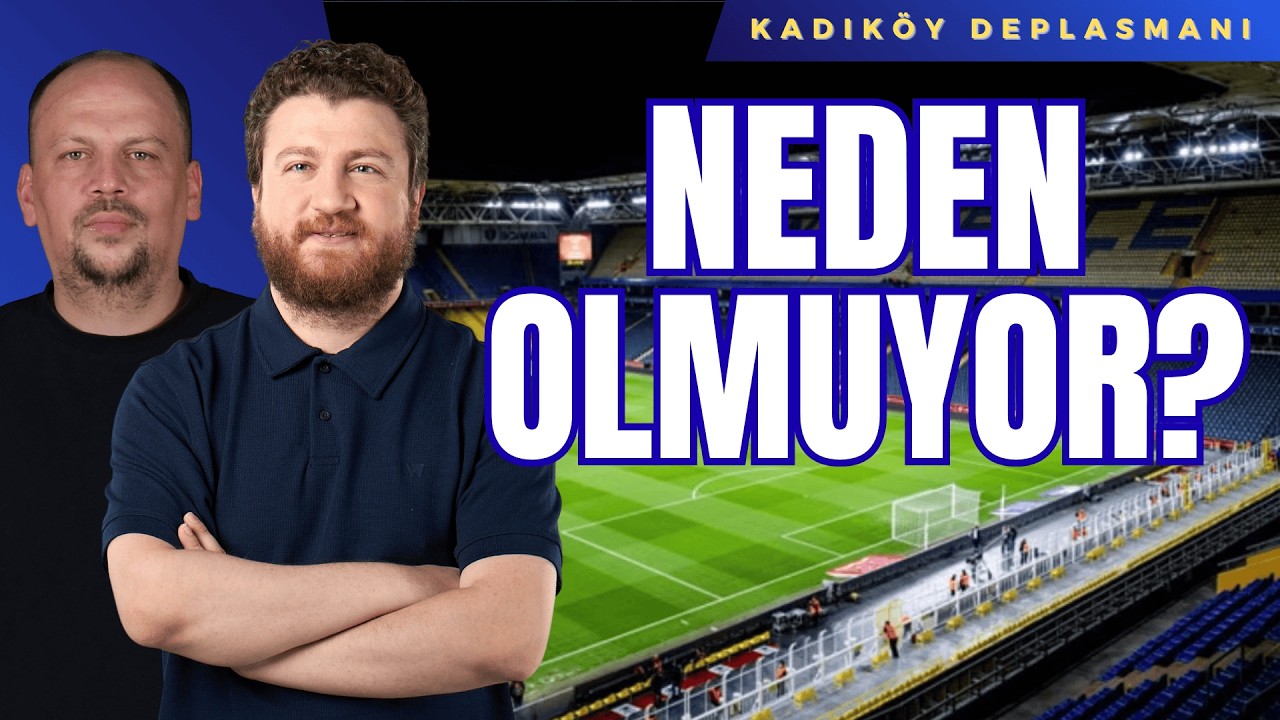 Fenerbahçe Neden Başaramıyor?.. Kadıköy Deplasmanı