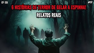 6 HISTÓRIAS DE TERROR DE GELAR A ESPINHA - RELATOS REAIS | EP.128 #dp
