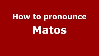 How to pronounce Matos