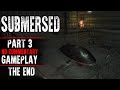 Submersed Gameplay Part 3 ENDING No Commentary