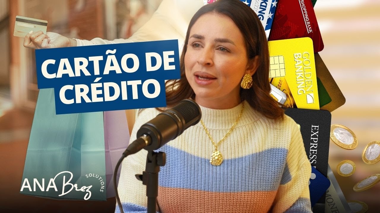 Cartões de Crédito, Qual Vale a Pena? Como Usar? Tudo Que Precisa Saber | Ana Brez
