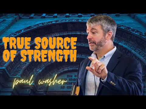 True Source of Strength  -  Paul Washer 2023