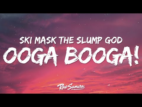 Ski Mask The Slump God - OOGA BOOGA! (Lyrics)
