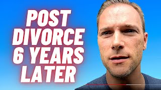 Post Divorce Update - 6 years later