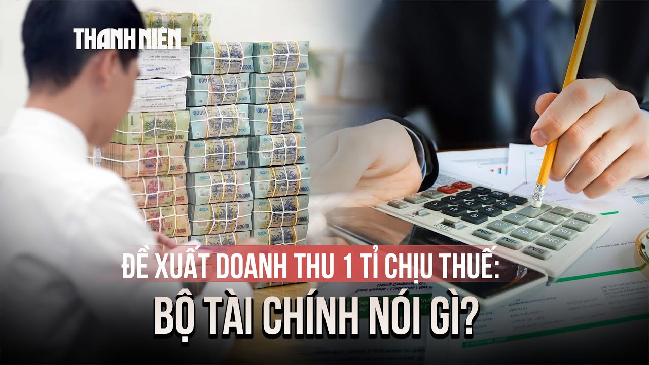 Đề xuất hộ kinh doanh doanh thu 1 tỉ mới chịu thuế, Bộ Tài chính nói gì?