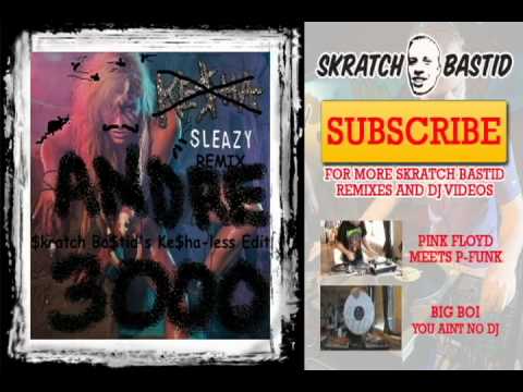 Andre 3000 - Sleazy Remix (Skratch Bastid's Ke$ha-less Edit)