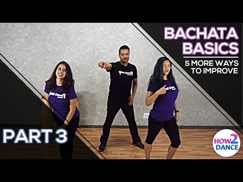 Bachata Basics (Part 3) - 5 More Ways to Improve Instantly in 2018! | How 2 Dance