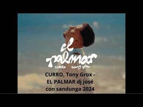 CURRO, Tony Grox   EL PALMAR dj josé con sandunga 2024