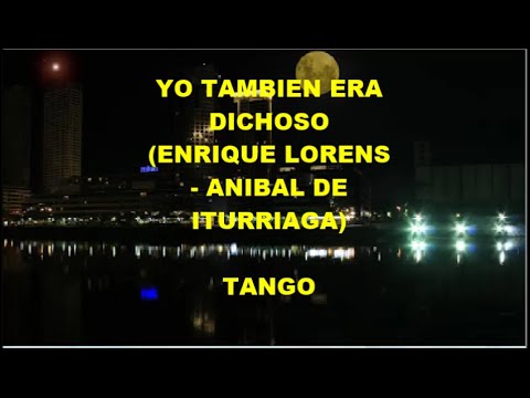 IGNACIO CORSINI   - FRANCISCO CANARO  -  YO TAMBIEN ERA DICHOSO  -  TANGO