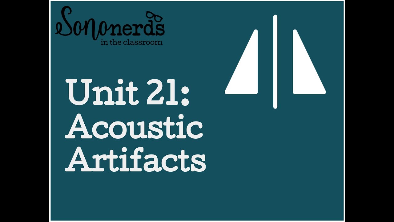Unit 21: Acoustic Artifacts