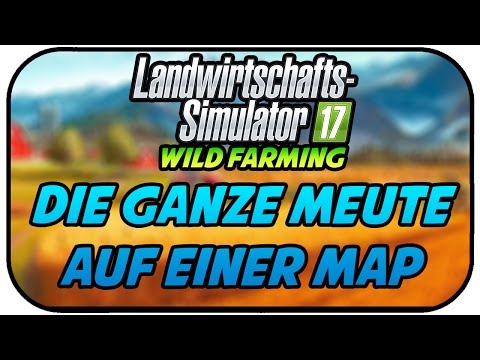 LS17 WILD FARMING - DIE GANZE MEUTE AUF EINER MAP #001 ★Let's Play Landwirtschaft Simulator 17