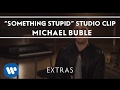 Michael Bublé - Something Stupid (Studio Clip) [Extra]