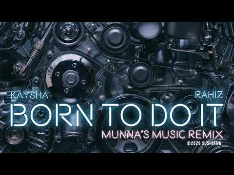 Kaysha x Rahiz - Born to do it - Munna's Music Remix