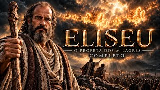 A História de ELISEU | Um Dos MAIORES Profetas Da Bíblia (Completo)